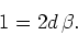 \begin{displaymath}
1=2d \beta.
\end{displaymath}