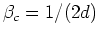 $\beta_{c}=1/(2d)$