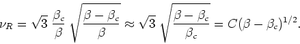 \begin{displaymath}
\nu_{R}=\sqrt{3}\;\frac{\beta_{c}}{\beta}
\;\sqrt{\frac{\bet...
...{\frac{\beta-\beta_{c}}{\beta_{c}}}
=C(\beta-\beta_{c})^{1/2}.
\end{displaymath}