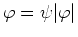 $\varphi=\psi\vert\varphi\vert$