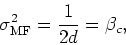 \begin{displaymath}
\sigma_{\rm MF}^{2}=\frac{1}{2d}=\beta_{c},
\end{displaymath}