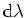 ${\rm d}\lambda$