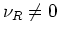 $\nu_{R}\neq 0$
