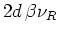 $2d \beta\nu_{R}$