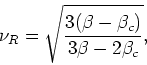 \begin{displaymath}
\nu_{R}=\sqrt{\frac{3(\beta-\beta_{c})}{3\beta-2\beta_{c}}},
\end{displaymath}