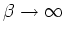 $\beta\rightarrow\infty$