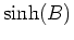 $\sinh(B)$
