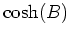 $\cosh(B)$