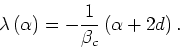 \begin{displaymath}
\lambda\left(\alpha\right)=-\frac{1}{\beta_{c}}\left(\alpha+2d\right).
\end{displaymath}