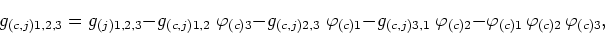 \begin{displaymath}
g_{(c,j)1,2,3}=g_{(j)1,2,3}-g_{(c,j)1,2}\;\varphi_{(c)3}
-g_...
...varphi_{(c)2}
-\varphi_{(c)1} \varphi_{(c)2} \varphi_{(c)3},
\end{displaymath}