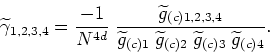 \begin{displaymath}
\widetilde\gamma _{1,2,3,4}=\frac{-1}{N^{4d}}\;\frac{\wideti...
...widetilde g_{(c)2}\;\widetilde g_{(c)3}\;\widetilde g_{(c)4}}.
\end{displaymath}