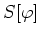 $S[\varphi]$