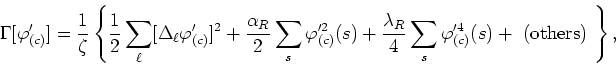 \begin{displaymath}
\Gamma[\varphi'_{(c)}]=\frac{1}{\zeta}\left\{
\frac{1}{2}\su...
...}}{4}\sum_{s}\varphi'^{4}_{(c)}(s) +\mbox{ (others)
}\right\},
\end{displaymath}