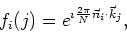 \begin{displaymath}
f_{i}(j)=e^{\imath\frac{2\pi}{N}\vec{n}_{i}\cdot\vec{k}_{j}},
\end{displaymath}