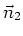 $\vec{n}_{2}$