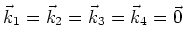 $\vec{k}_{1}=\vec{k}_{2}=\vec{k}_{3}=\vec{k}_{4}=\vec{0}$