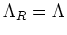 $\Lambda_{R}=\Lambda$