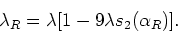 \begin{displaymath}
\lambda_{R}=\lambda[1-9\lambda s_{2}(\alpha_{R})].
\end{displaymath}