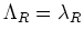 $\Lambda_{R}=\lambda_{R}$