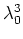 $\lambda_{0}^{3}$