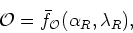 \begin{displaymath}
{\cal O}=\bar{f}_{{\cal O}}(\alpha_{R},\lambda_{R}),
\end{displaymath}