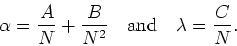 \begin{displaymath}
\alpha=\frac{A}{N}+\frac{B}{N^{2}}\mbox{&nbsp;&nbsp;&nbsp;and&nbsp;&nbsp;&nbsp;}\lambda=\frac{C}{N}.
\end{displaymath}