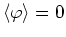 $\langle\varphi\rangle=0$