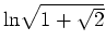 $\ln\!\sqrt{1+\sqrt{2}}$