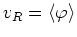 $v_{R}=\langle\varphi\rangle$