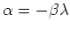 $\alpha=-\beta\lambda$