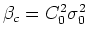 $\beta_{c}=C_{0}^{2}\sigma_{0}^{2}$