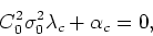 \begin{displaymath}
C_{0}^{2}\sigma_{0}^{2}\lambda_{c}+\alpha_{c}=0,
\end{displaymath}