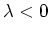 $\lambda<0$