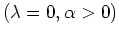 $(\lambda=0,\alpha>0)$