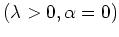 $(\lambda>0,\alpha=0)$