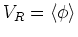 $V_{R}=\langle\phi\rangle$