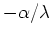 $-\alpha/\lambda$