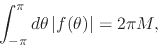 \begin{displaymath}
\int_{-\pi}^{\pi}d\theta\,
\vert f(\theta)\vert
=
2\pi M,
\end{displaymath}
