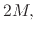 $\displaystyle 2M,$