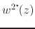 $w^{2\mbox{\Large$\cdot$}\!}(z)$