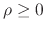 $\rho\geq 0$