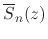$\displaystyle \overline{S}_{n}(z)$