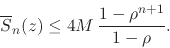 \begin{displaymath}
\overline{S}_{n}(z)
\leq
4M\,
\frac{1-\rho^{n+1}}{1-\rho}.
\end{displaymath}