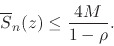 \begin{displaymath}
\overline{S}_{n}(z)
\leq
\frac{4M}{1-\rho}.
\end{displaymath}