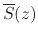 $\overline{S}(z)$