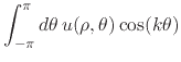 $\displaystyle \int_{-\pi}^{\pi}d\theta\,
u(\rho,\theta)\cos(k\theta)$