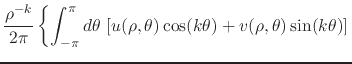 $\displaystyle \frac{\rho^{-k}}{2\pi}
\left\{
\int_{-\pi}^{\pi}d\theta\,
\left[
u(\rho,\theta)\cos(k\theta)
+
v(\rho,\theta)\sin(k\theta)
\right]
\right.$