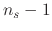$n_{s}-1$