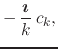 $\displaystyle -\,
\frac{\mbox{\boldmath$\imath$}}{k}\,
c_{k},$