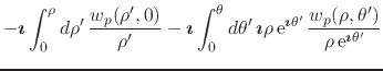 $\displaystyle -\mbox{\boldmath$\imath$}
\int_{0}^{\rho}d\rho'\,
\frac{w_{p}(\rh...
..._{p}(\rho,\theta')}{\rho\,{\rm e}^{\mbox{\boldmath\scriptsize$\imath$}\theta'}}$